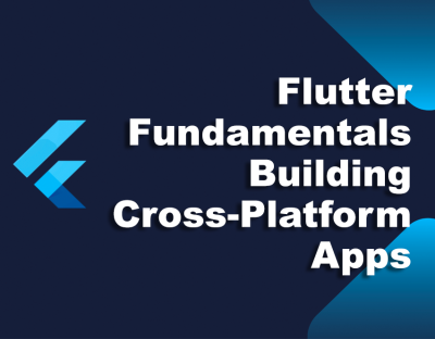 Flutter Fundamentals: Building Cross-Platform Apps | infoSec academy
